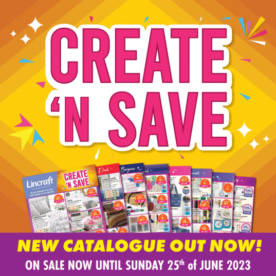 The Lincraft Create N Save promotion is on now!