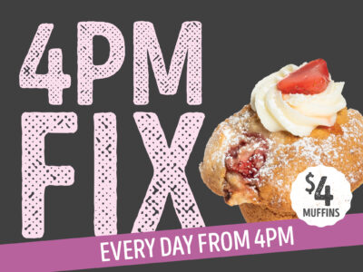 Muffin Break – 4pm FIX!