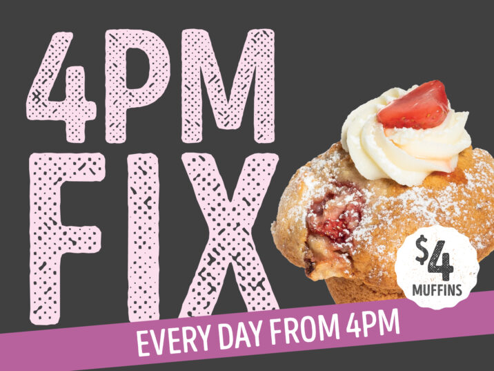 Muffin Break – 4pm FIX!